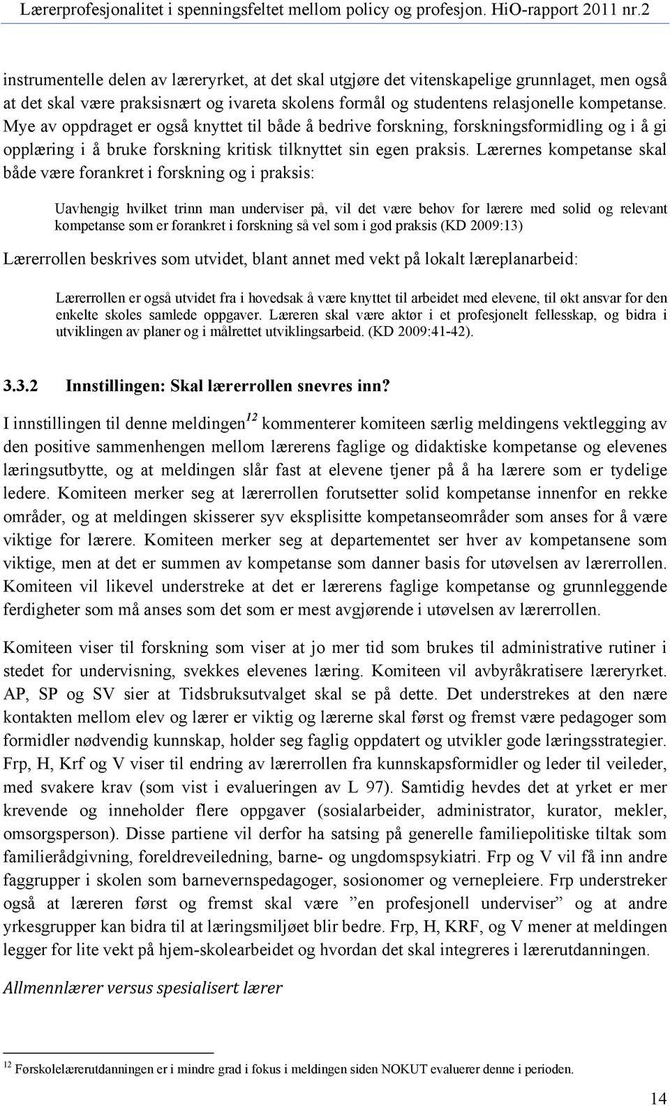 Lærernes kompetanse skal både være forankret i forskning og i praksis: Uavhengig hvilket trinn man underviser på, vil det være behov for lærere med solid og relevant kompetanse som er forankret i