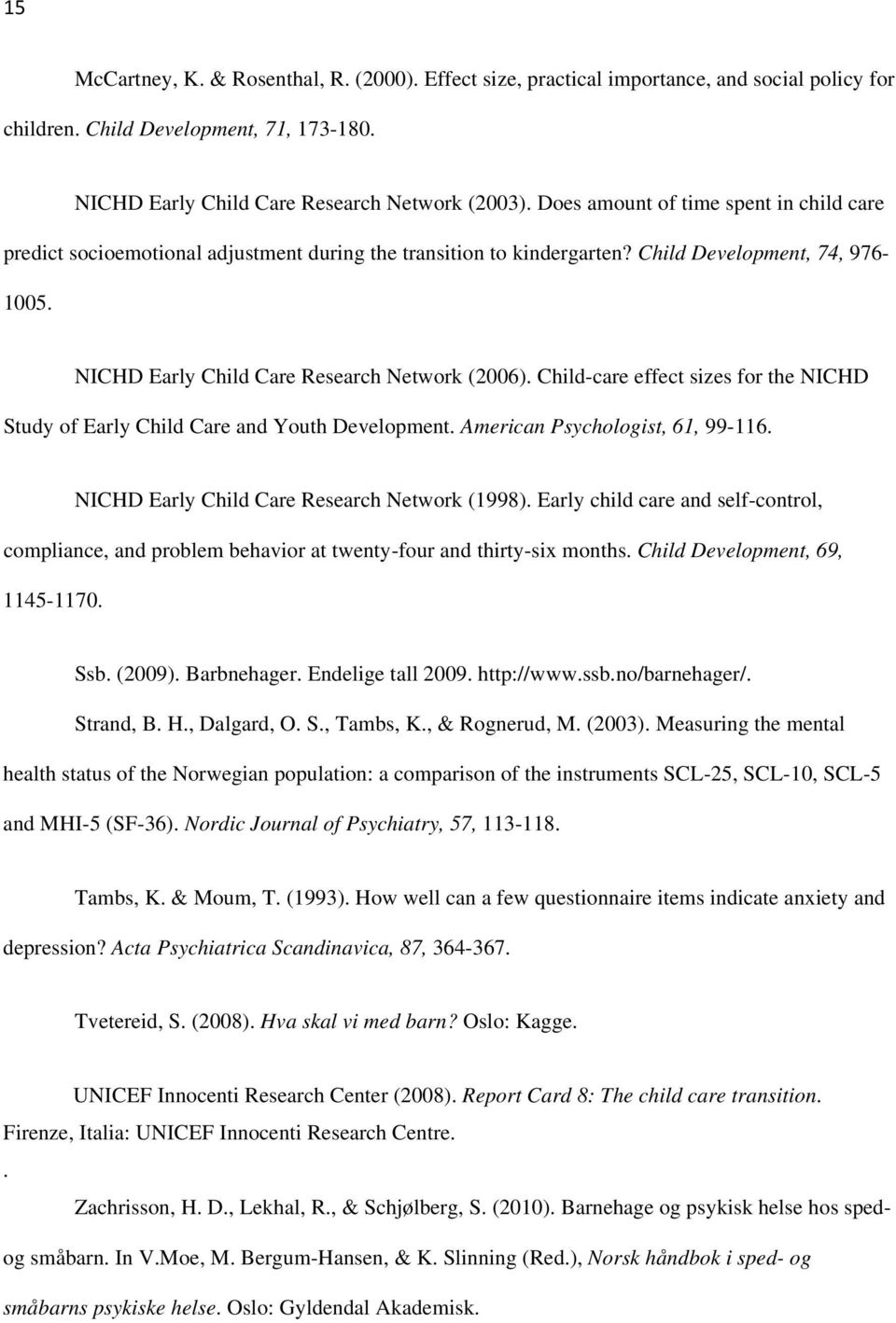 Child-care effect sizes for the NICHD Study of Early Child Care and Youth Development. American Psychologist, 61, 99-116. NICHD Early Child Care Research Network (1998).