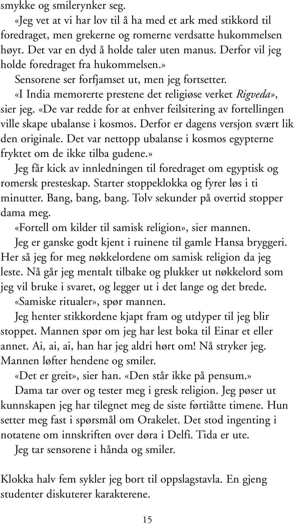 «De var redde for at enhver feilsitering av fortellingen ville skape ubalanse i kosmos. Derfor er dagens versjon svært lik den originale.