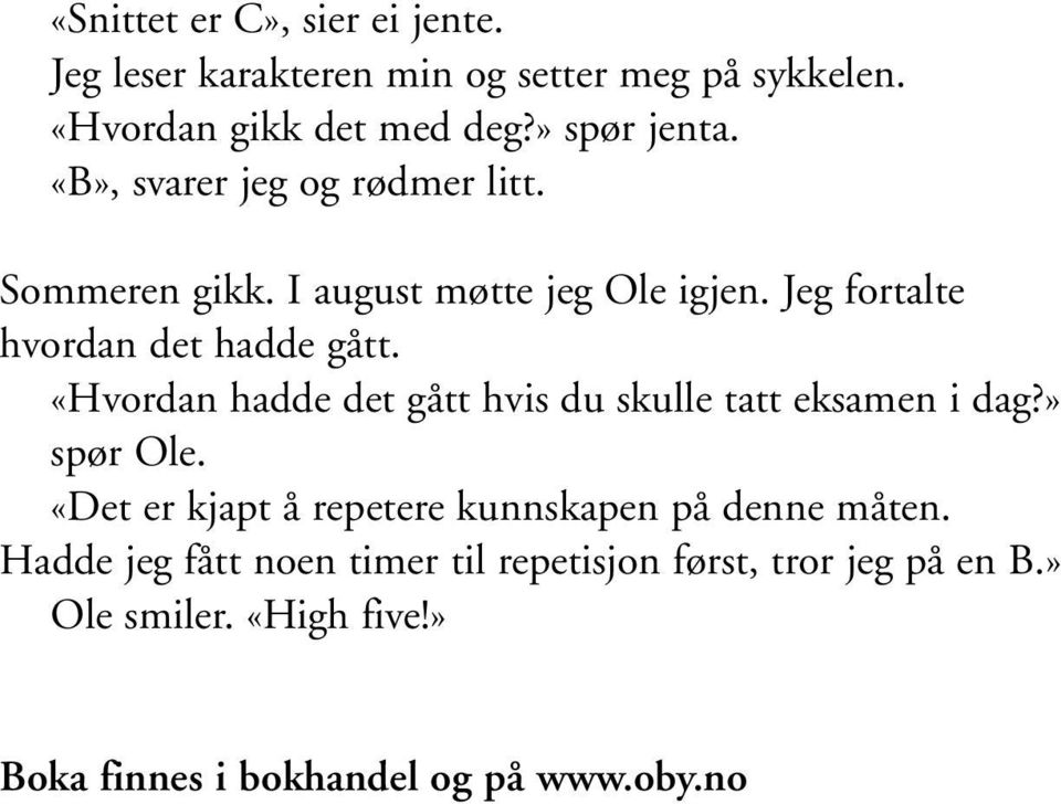 «Hvordan hadde det gått hvis du skulle tatt eksamen i dag?» spør Ole. «Det er kjapt å repetere kunnskapen på denne måten.