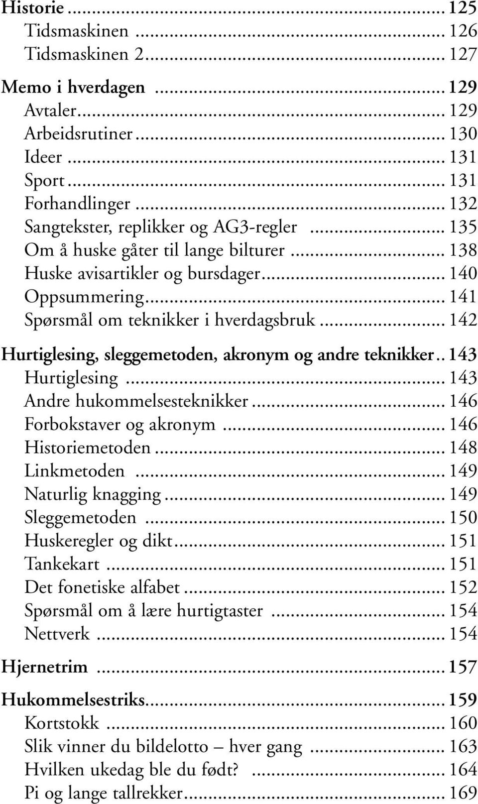 .. 142 Hurtiglesing, sleggemetoden, akronym og andre teknikker..143 Hurtiglesing... 143 Andre hukommelsesteknikker... 146 Forbokstaver og akronym... 146 Historiemetoden... 148 Linkmetoden.