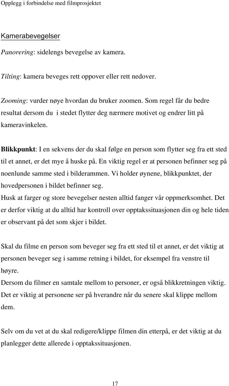 Blikkpunkt: I en sekvens der du skal følge en person som flytter seg fra ett sted til et annet, er det mye å huske på.