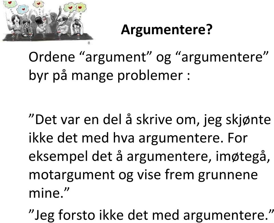 en del åskrive om, jeg skjønte ikke det med hva argumentere.