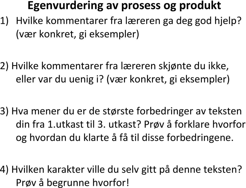 (vær konkret, gi eksempler) 3) Hva mener du er de største forbedringer av teksten din fra 1.utkast til 3. utkast?