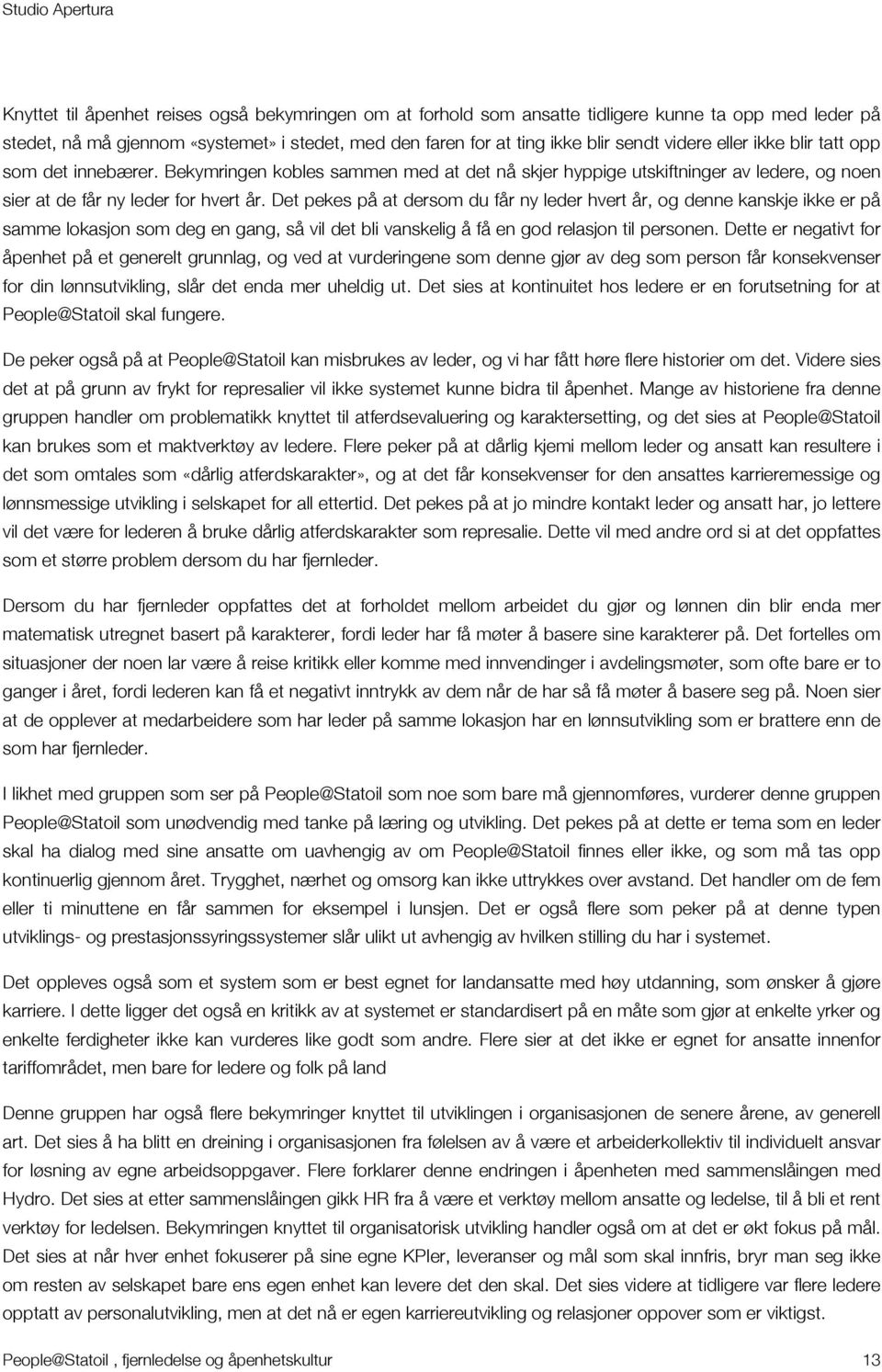 Det pekes på at dersom du får ny leder hvert år, og denne kanskje ikke er på samme lokasjon som deg en gang, så vil det bli vanskelig å få en god relasjon til personen.