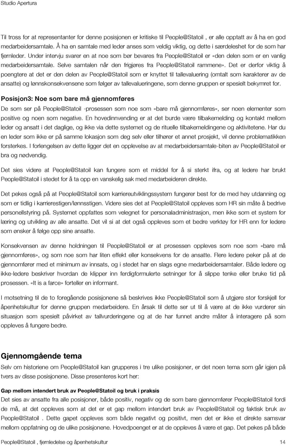 Under intervju svarer en at noe som bør bevares fra People@Statoil er «den delen som er en vanlig medarbeidersamtale. Selve samtalen når den frigjøres fra People@Statoil rammene».