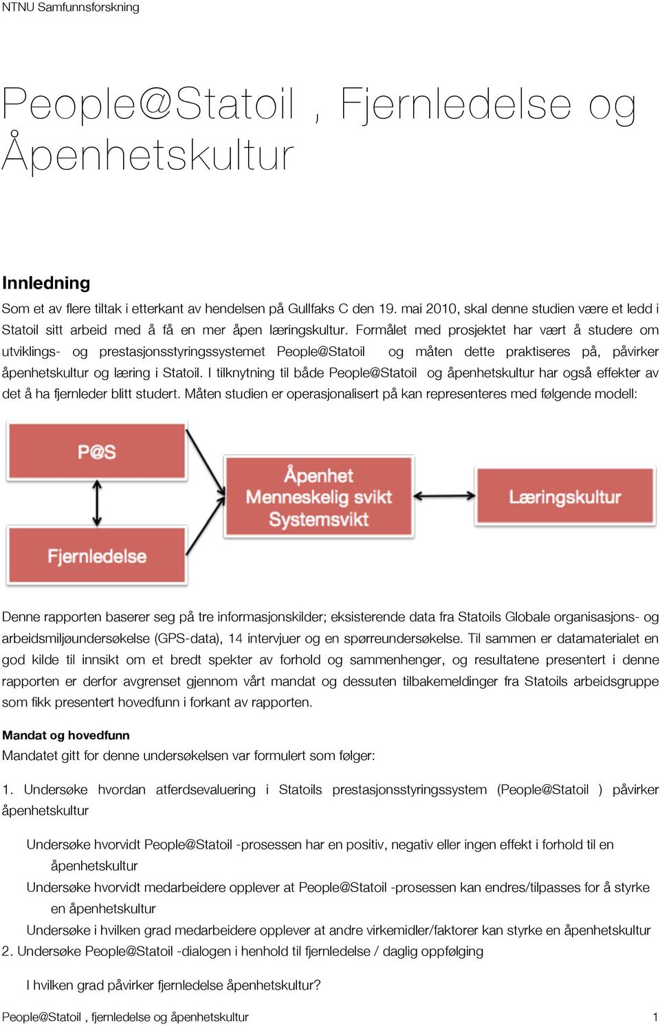 Formålet med prosjektet har vært å studere om utviklings- og prestasjonsstyringssystemet People@Statoil og måten dette praktiseres på, påvirker åpenhetskultur og læring i Statoil.