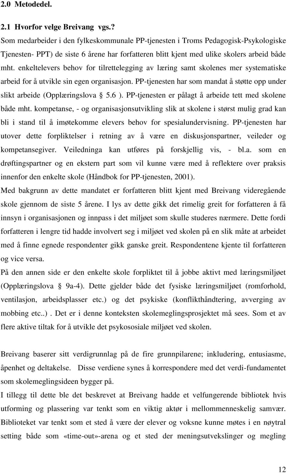 enkeltelevers behov for tilrettelegging av læring samt skolenes mer systematiske arbeid for å utvikle sin egen organisasjon.