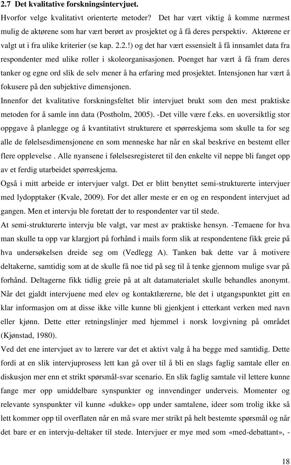 2.!) og det har vært essensielt å få innsamlet data fra respondenter med ulike roller i skoleorganisasjonen.