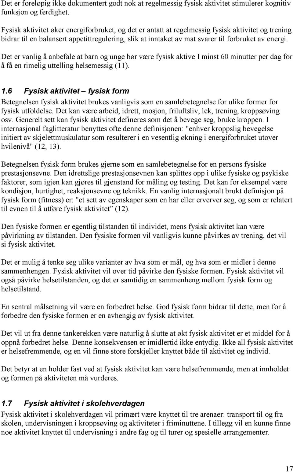 Det er vanlig å anbefale at barn og unge bør være fysisk aktive I minst 60 minutter per dag for å få en rimelig uttelling helsemessig (11). 1.