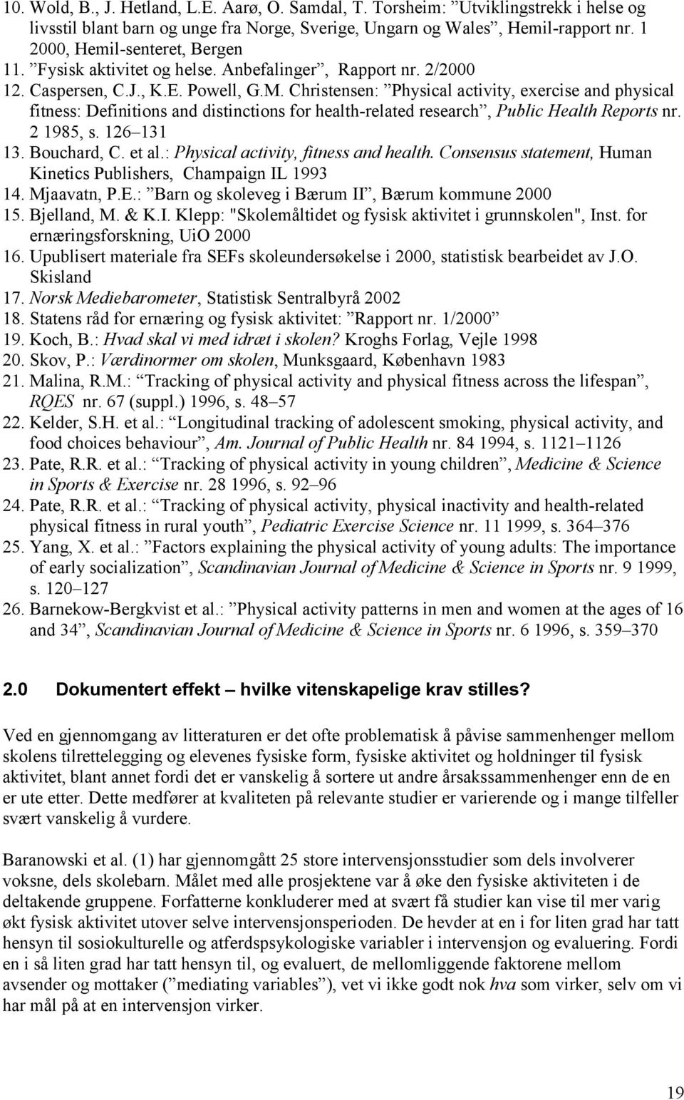 Christensen: Physical activity, exercise and physical fitness: Definitions and distinctions for health-related research, Public Health Reports nr. 2 1985, s. 126 131 13. Bouchard, C. et al.