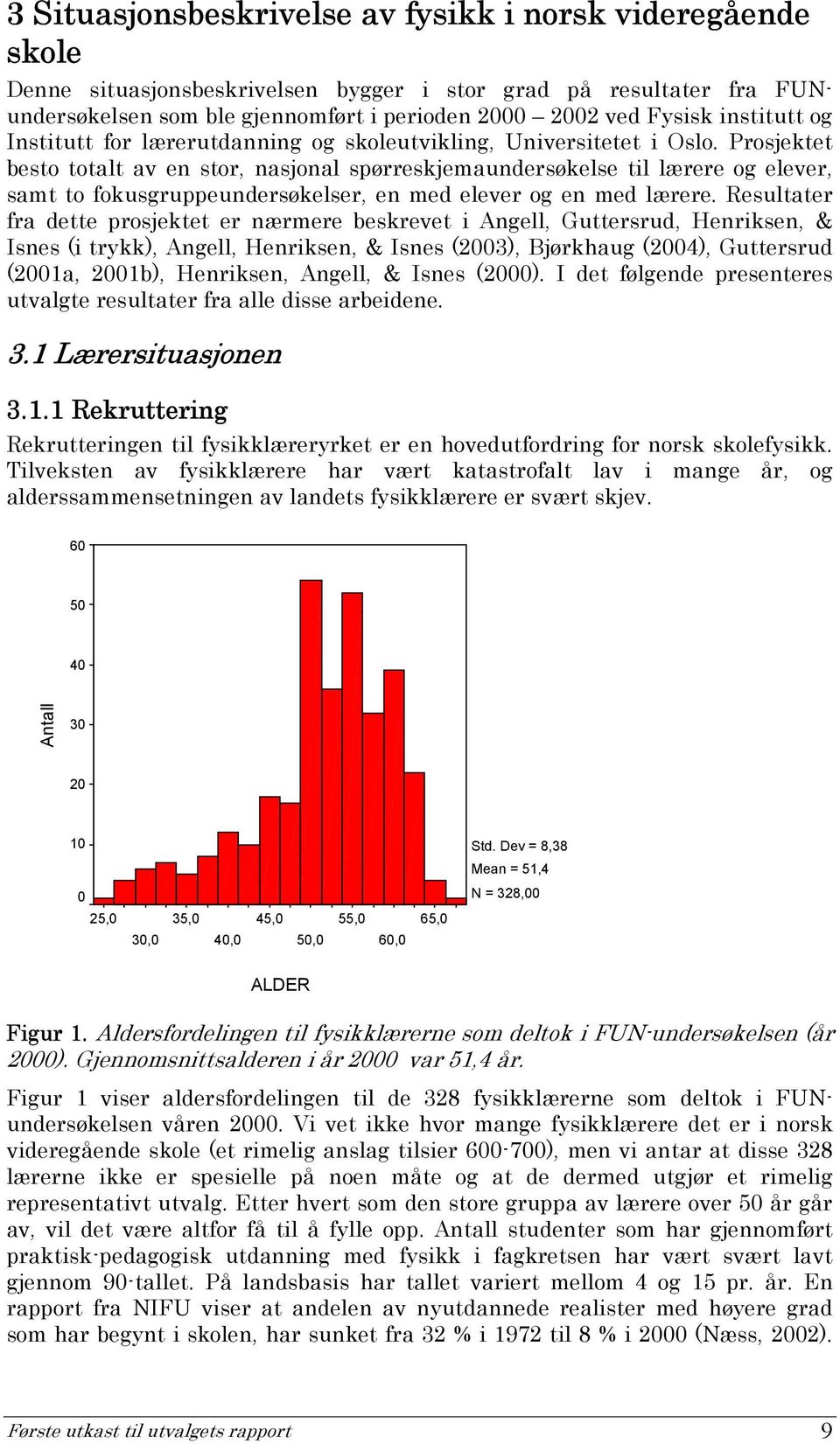 Prosjektet besto totalt av en stor, nasjonal spørreskjemaundersøkelse til lærere og elever, samt to fokusgruppeundersøkelser, en med elever og en med lærere.