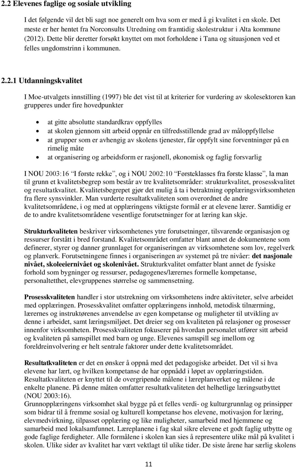 Dette blir deretter forsøkt knyttet om mot forholdene i Tana og situasjonen ved et felles ungdomstrinn i kommunen. 2.