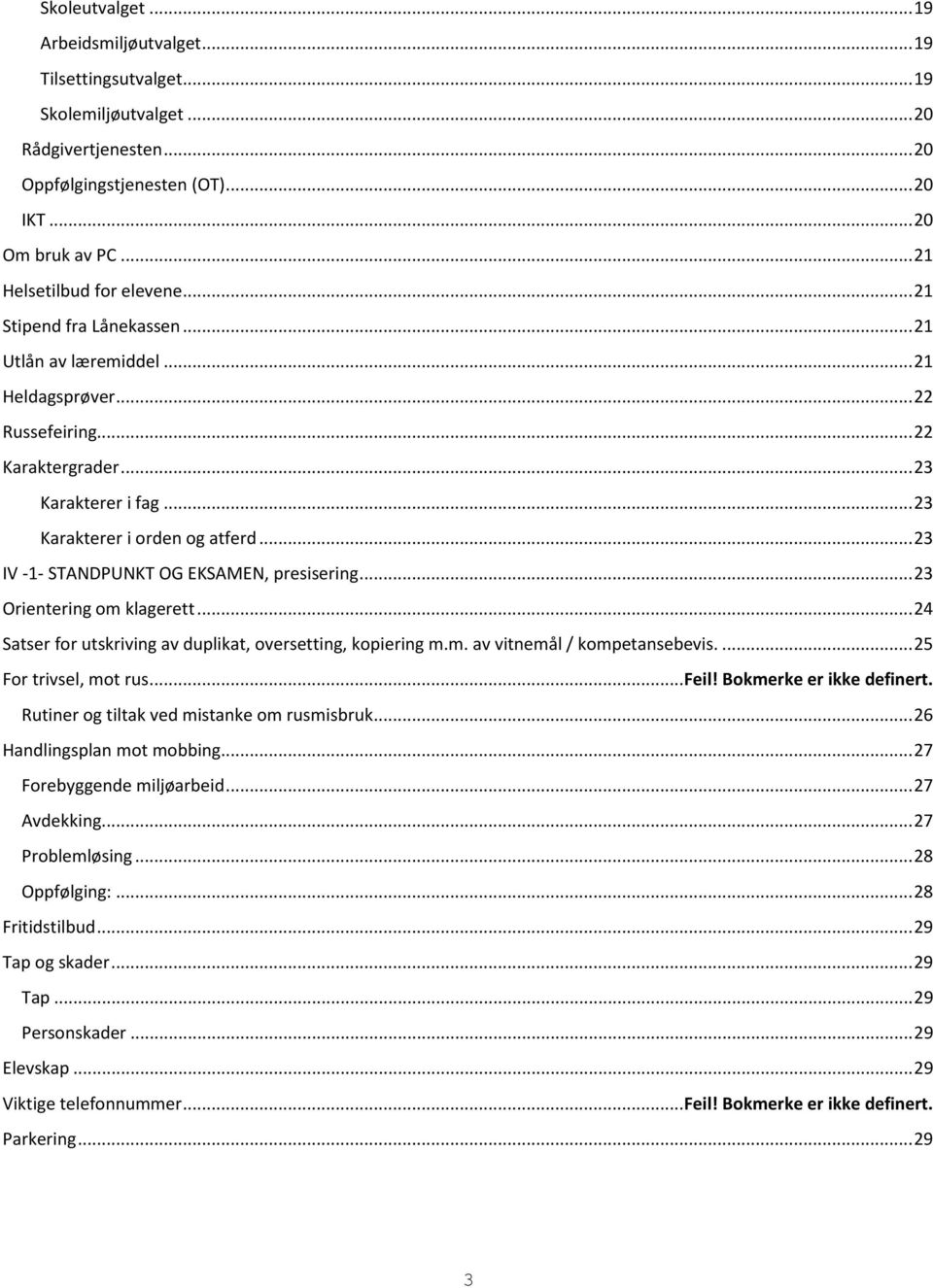 .. 23 Karakterer i orden og atferd... 23 IV -1- STANDPUNKT OG EKSAMEN, presisering... 23 Orientering om klagerett... 24 Satser for utskriving av duplikat, oversetting, kopiering m.m. av vitnemål / kompetansebevis.