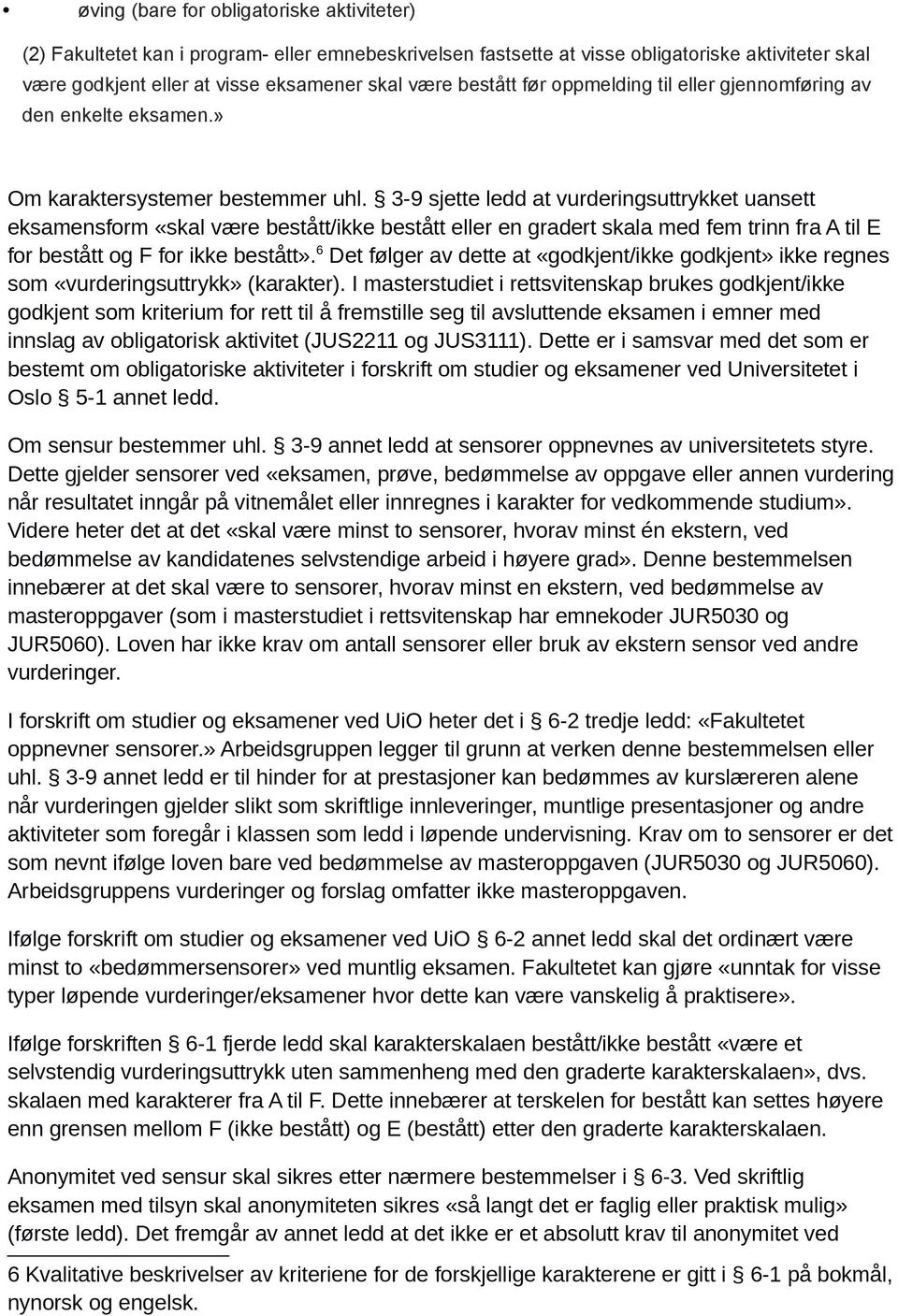 3-9 sjette ledd at vurderingsuttrykket uansett eksamensform «skal være bestått/ikke bestått eller en gradert skala med fem trinn fra A til E for bestått og F for ikke bestått».