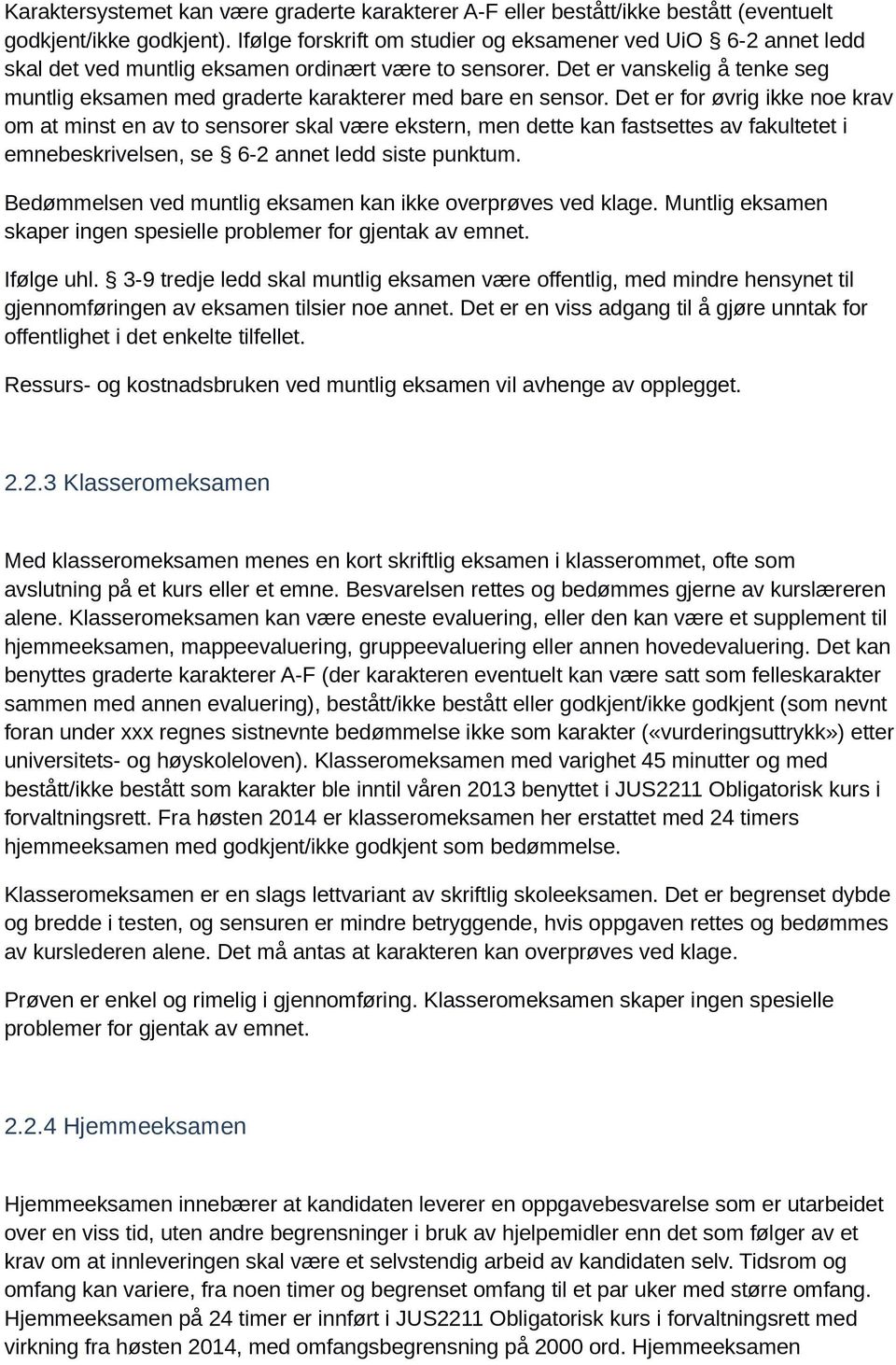 Det er vanskelig å tenke seg muntlig eksamen med graderte karakterer med bare en sensor.