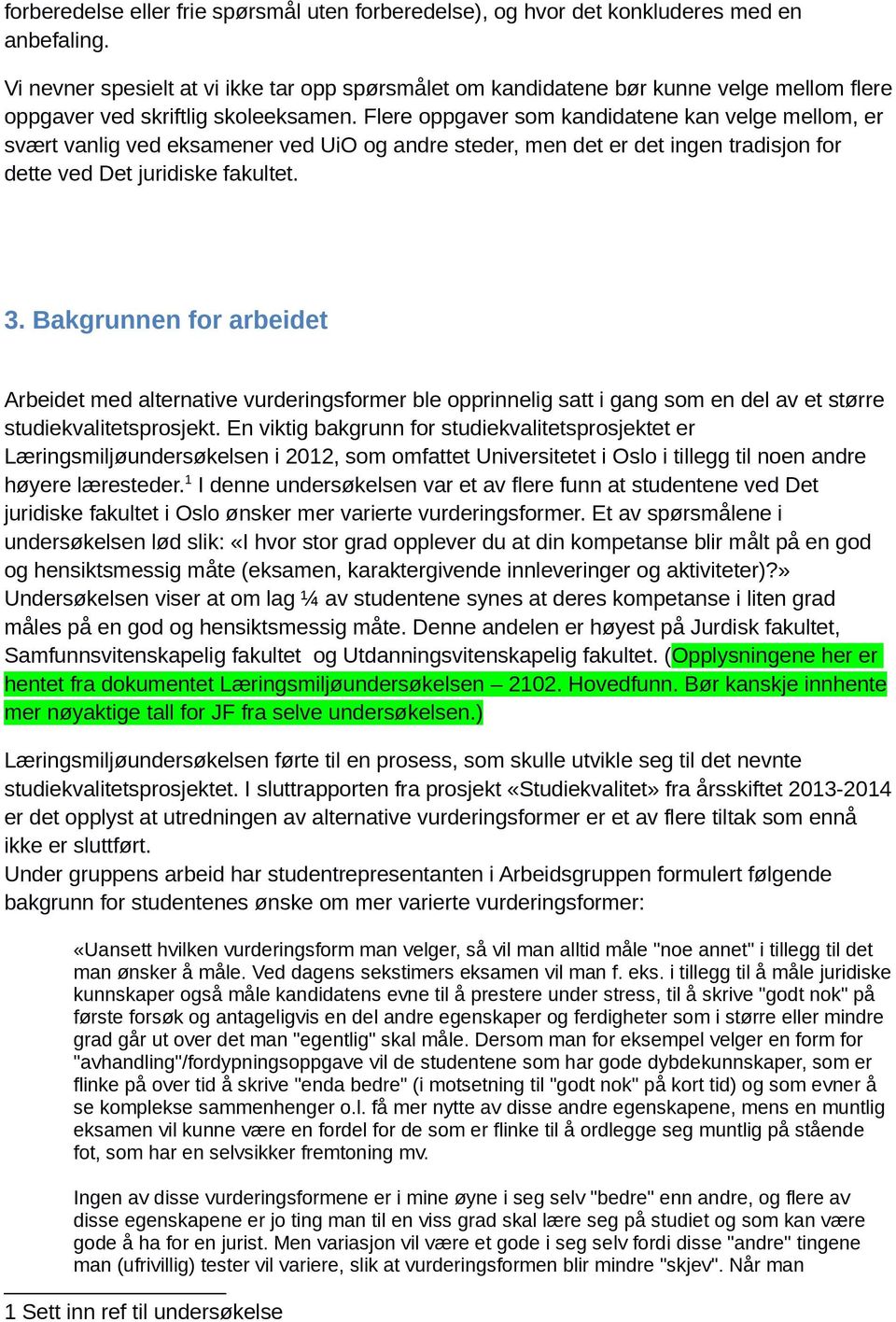 Flere oppgaver som kandidatene kan velge mellom, er svært vanlig ved eksamener ved UiO og andre steder, men det er det ingen tradisjon for dette ved Det juridiske fakultet. 3.