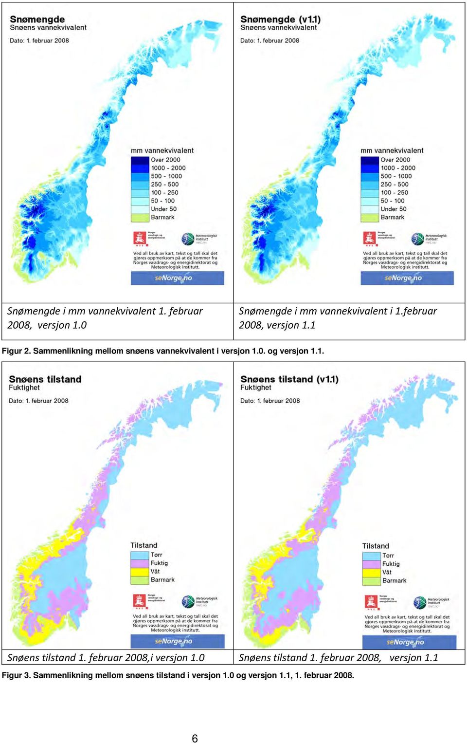 . og versjon 1.1. Snøens tilstand 1. februar 28,i versjon 1. Snøens tilstand 1. februar 28, versjon 1.