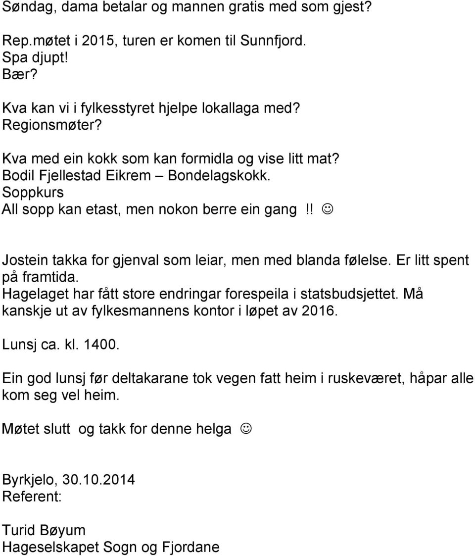 ! Jostein takka for gjenval som leiar, men med blanda følelse. Er litt spent på framtida. Hagelaget har fått store endringar forespeila i statsbudsjettet.