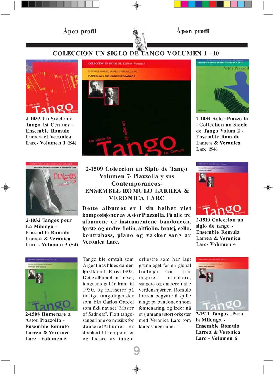 Volumen 7- Piazzolla y sus Contemporaneos- ENSEMBLE ROMULO LARREA & VERONICA LARC Dette albumet er i sin helhet viet komposisjoner av Astor Piazzolla.
