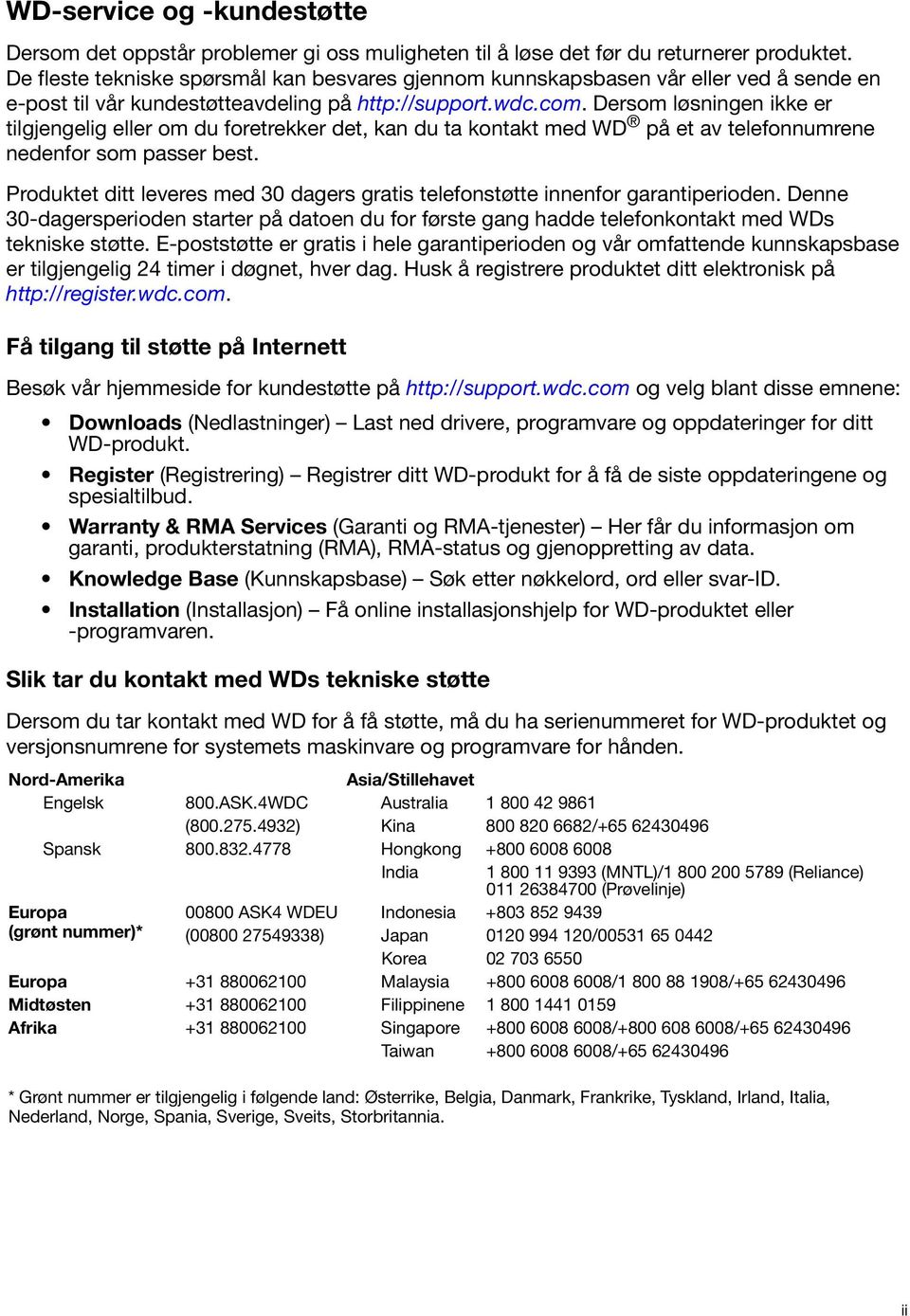 Dersom løsningen ikke er tilgjengelig eller om du foretrekker det, kan du ta kontakt med WD på et av telefonnumrene nedenfor som passer best.
