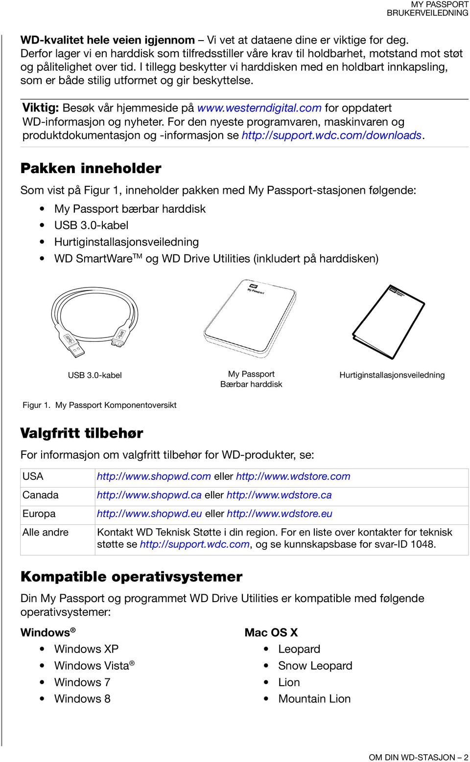 com for oppdatert WD-informasjon og nyheter. For den nyeste programvaren, maskinvaren og produktdokumentasjon og -informasjon se http://support.wdc.com/downloads.