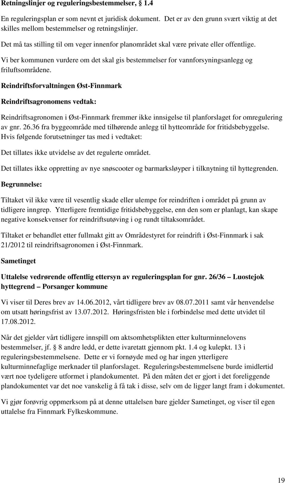 Reindriftsforvaltningen Øst-Finnmark Reindriftsagronomens vedtak: Reindriftsagronomen i Øst-Finnmark fremmer ikke innsigelse til planforslaget for omregulering av gnr. 26.