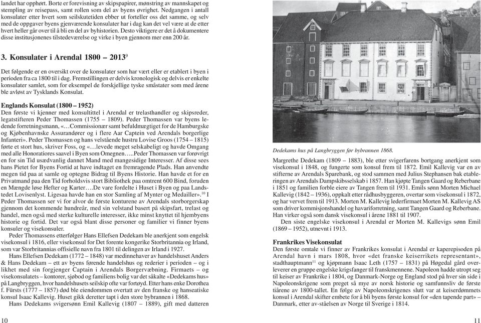 går over til å bli en del av byhistorien. Desto viktigere er det å dokumentere disse institusjonenes tilstedeværelse og virke i byen gjennom mer enn 200 år. 3.