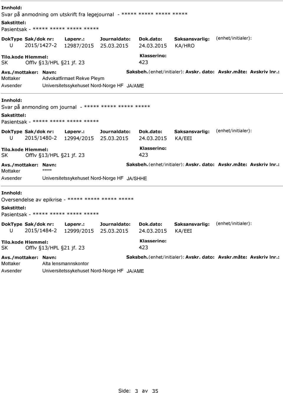 : Mottaker Advokatfirmaet Rekve leym niversitetssykehuset Nord-Norge HF JA/AME nnhold: Svar på anmonding om journal - ***** ***** ***** ***** asientsak - ***** ***** ***** ***** 2015/1480-2