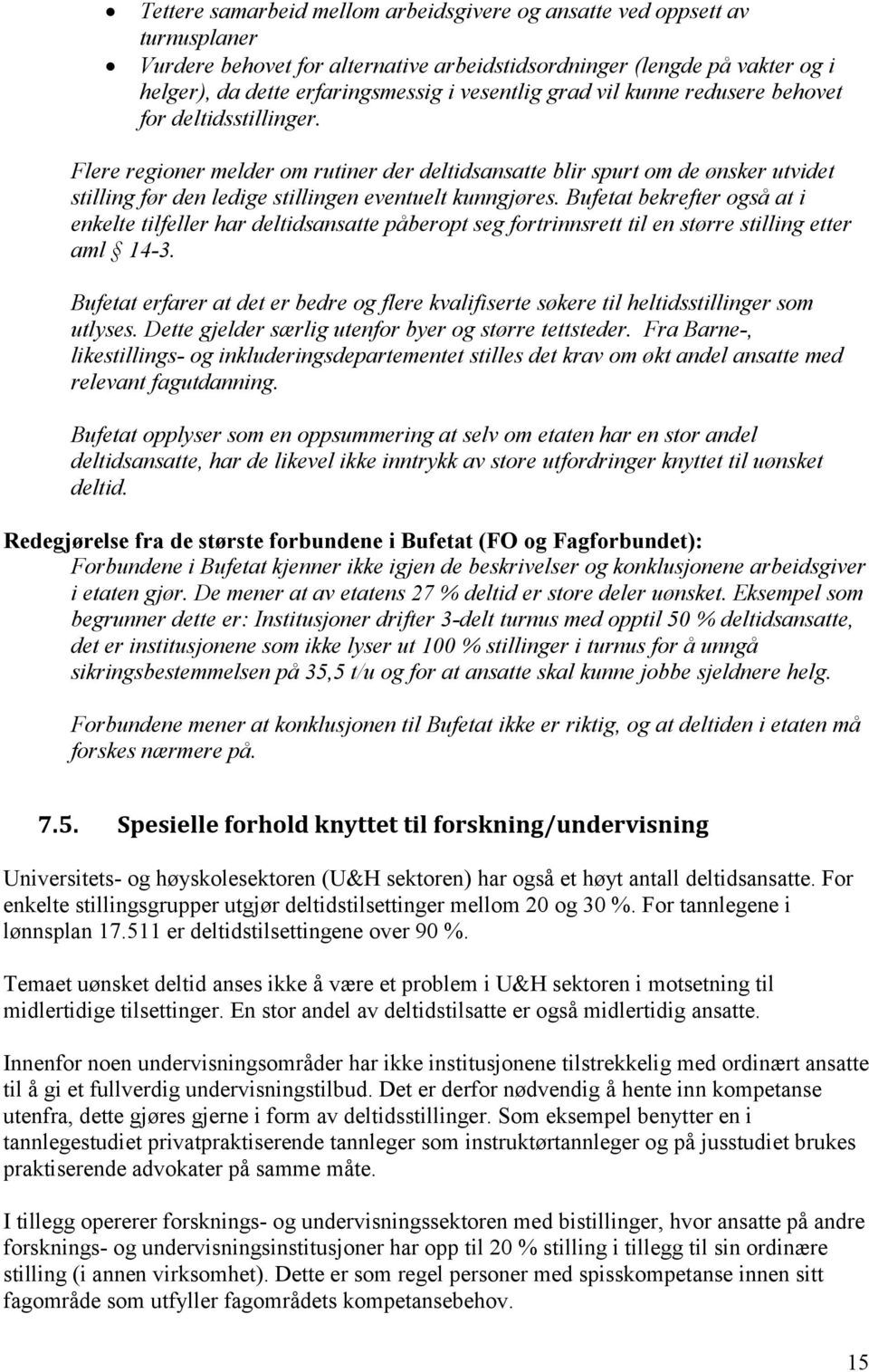 Bufetat bekrefter også at i enkelte tilfeller har deltidsansatte påberopt seg fortrinnsrett til en større stilling etter aml 14-3.