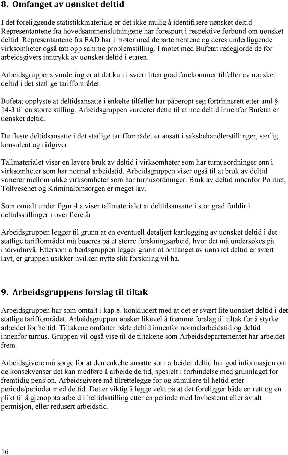 Representantene fra FAD har i møter med departementene og deres underliggende virksomheter også tatt opp samme problemstilling.