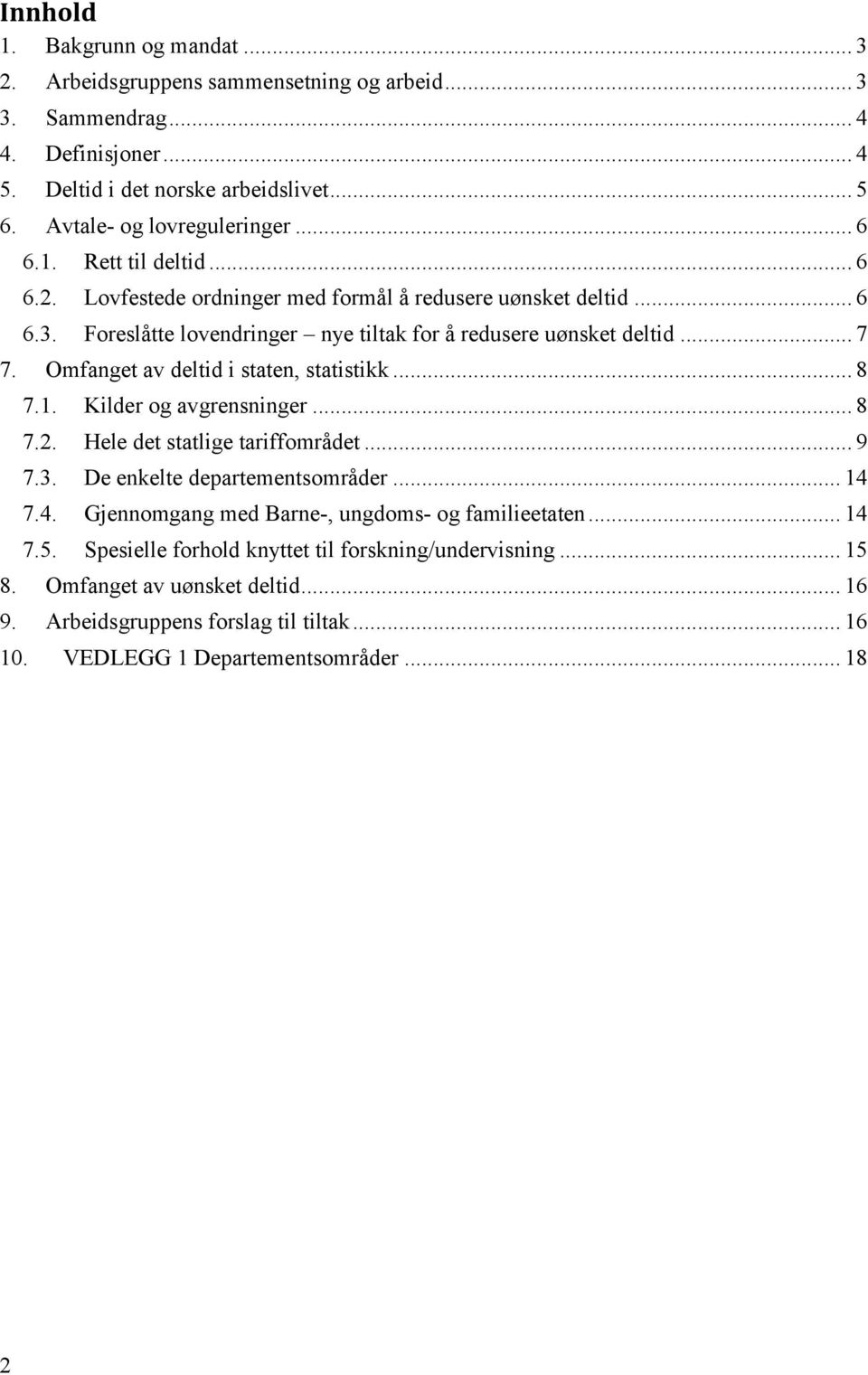 Omfanget av deltid i staten, statistikk... 8 7.1. Kilder og avgrensninger... 8 7.2. Hele det statlige tariffområdet... 9 7.3. De enkelte departementsområder... 14 