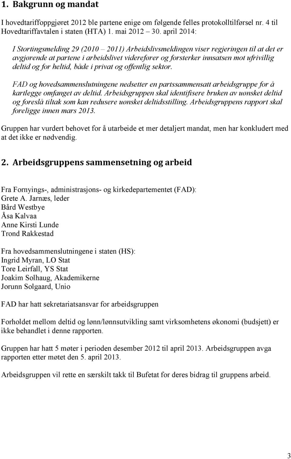 for heltid, både i privat og offentlig sektor. FAD og hovedsammenslutningene nedsetter en partssammensatt arbeidsgruppe for å kartlegge omfanget av deltid.