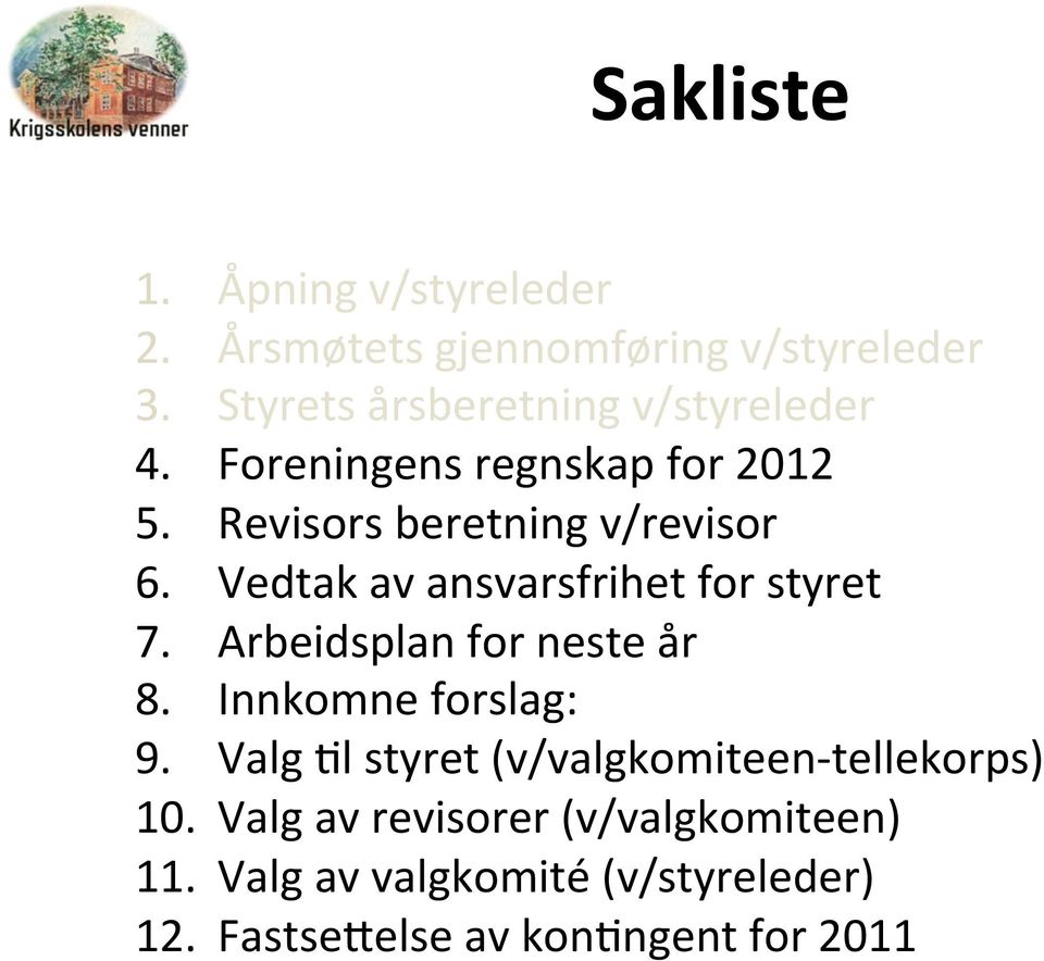 Vedtak av ansvarsfrihet for styret 7. Arbeidsplan for neste år 8. Innkomne forslag: 9.