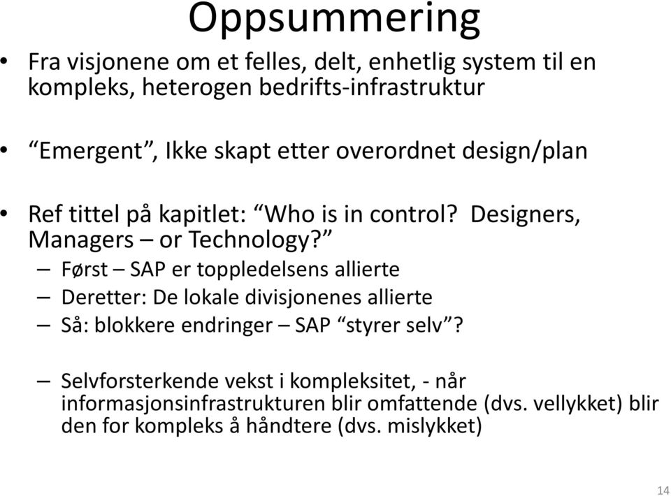 Først SAP er toppledelsens allierte Deretter: De lokale divisjonenes allierte Så: blokkere endringer SAP styrer selv?