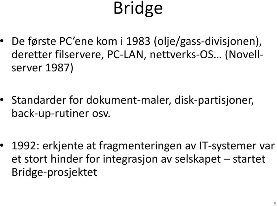 dokument-maler, disk-partisjoner, back-up-rutiner osv.