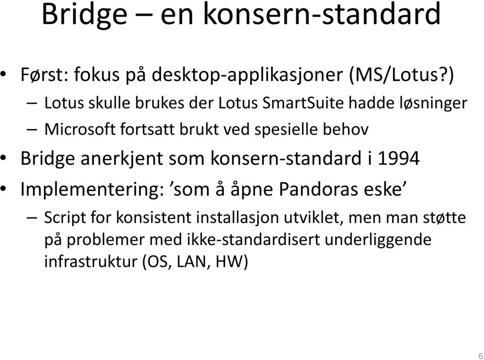 behov Bridge anerkjent som konsern-standard i 1994 Implementering: som å åpne Pandoras eske Script