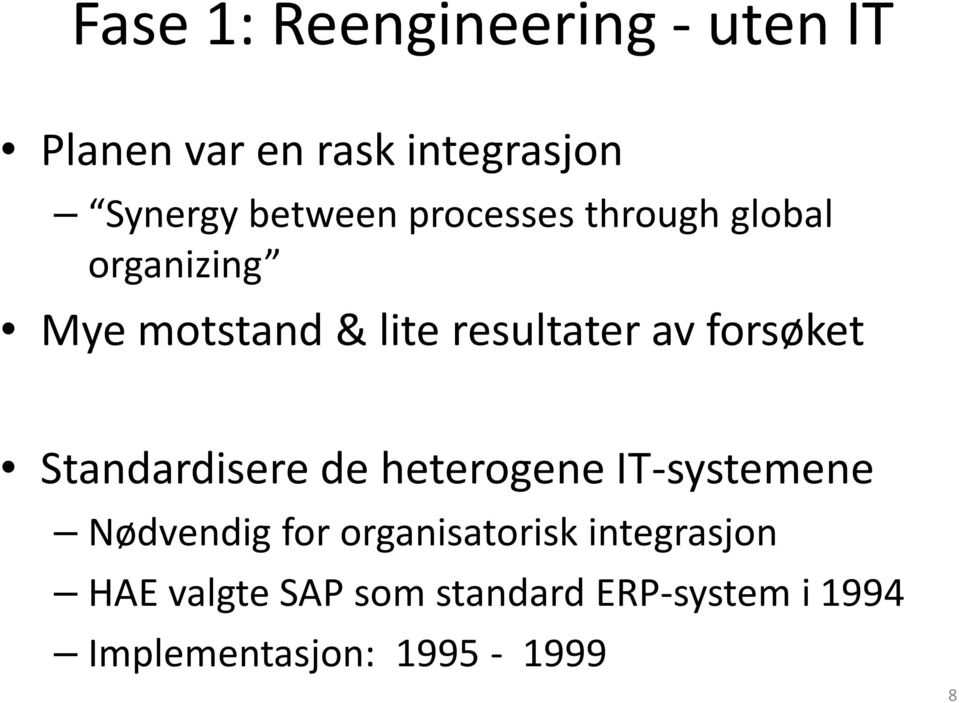 forsøket Standardisere de heterogene IT-systemene Nødvendig for