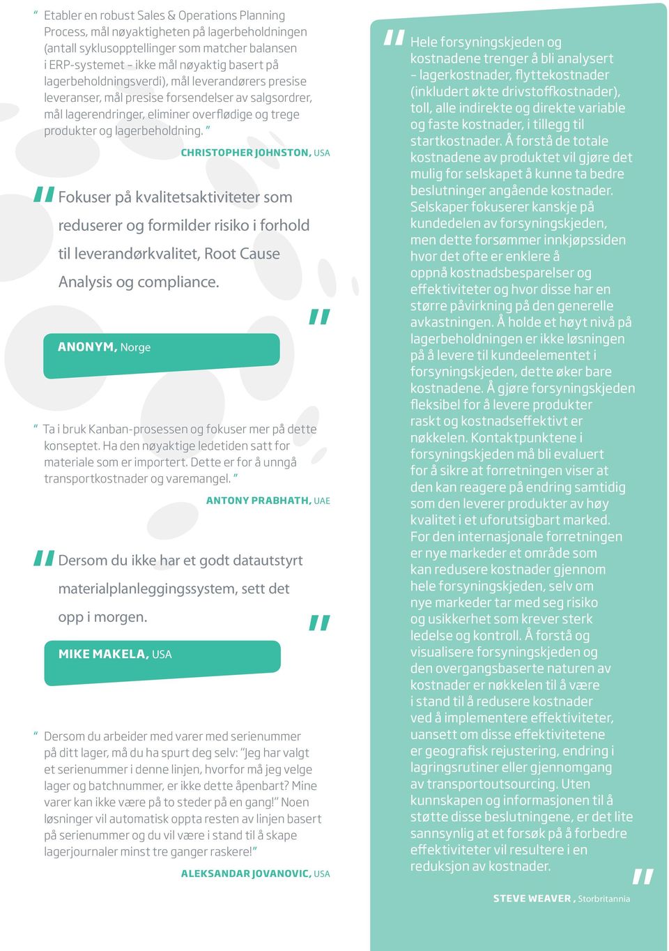 CHRISTOPHER JOHNSTON, USA Fokuser på kvalitetsaktiviteter som reduserer og formilder risiko i forhold til leverandørkvalitet, Root Cause Analysis og compliance.