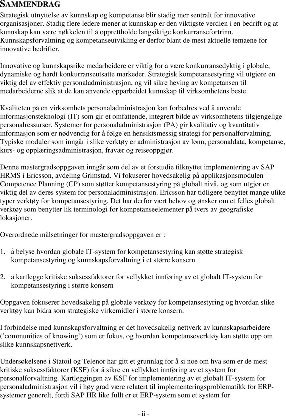 Kunnskapsforvaltning og kompetanseutvikling er derfor blant de mest aktuelle temaene for innovative bedrifter.