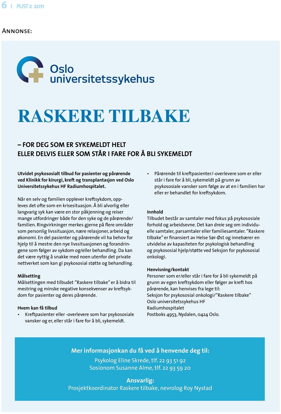 Å bli alvorlig eller langvarig syk kan være en stor påkjenning og reiser mange utfordringer både for den syke og de pårørende/ familien.