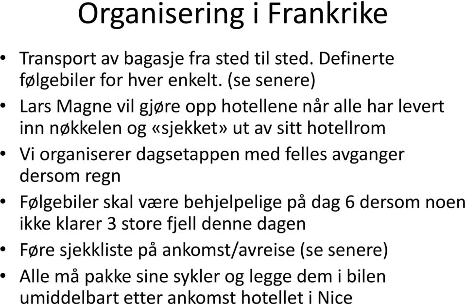 organiserer dagsetappen med felles avganger dersom regn Følgebiler skal være behjelpelige på dag 6 dersom noen ikke klarer 3