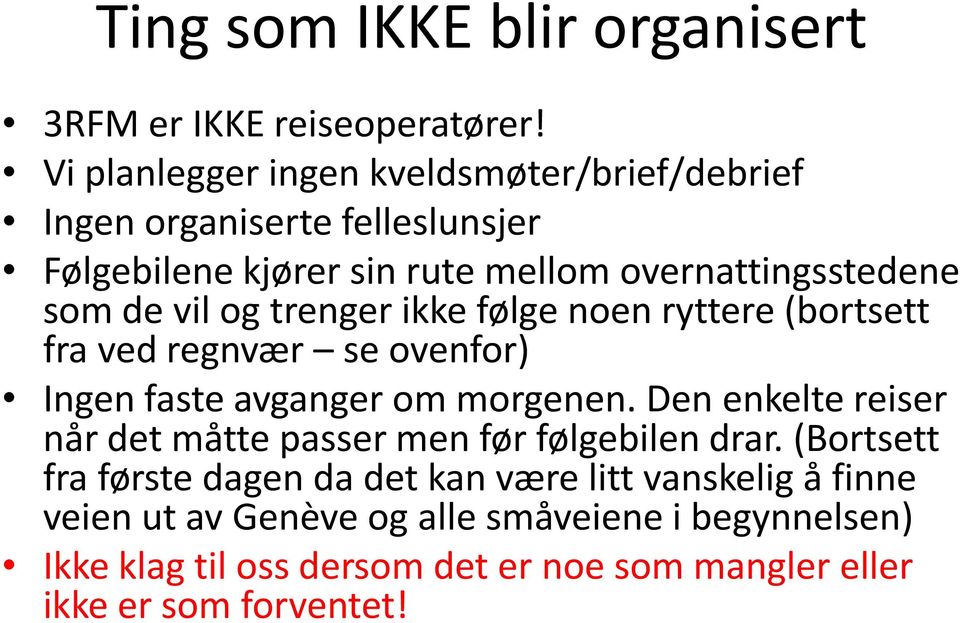 vil og trenger ikke følge noen ryttere (bortsett fra ved regnvær se ovenfor) Ingen faste avganger om morgenen.