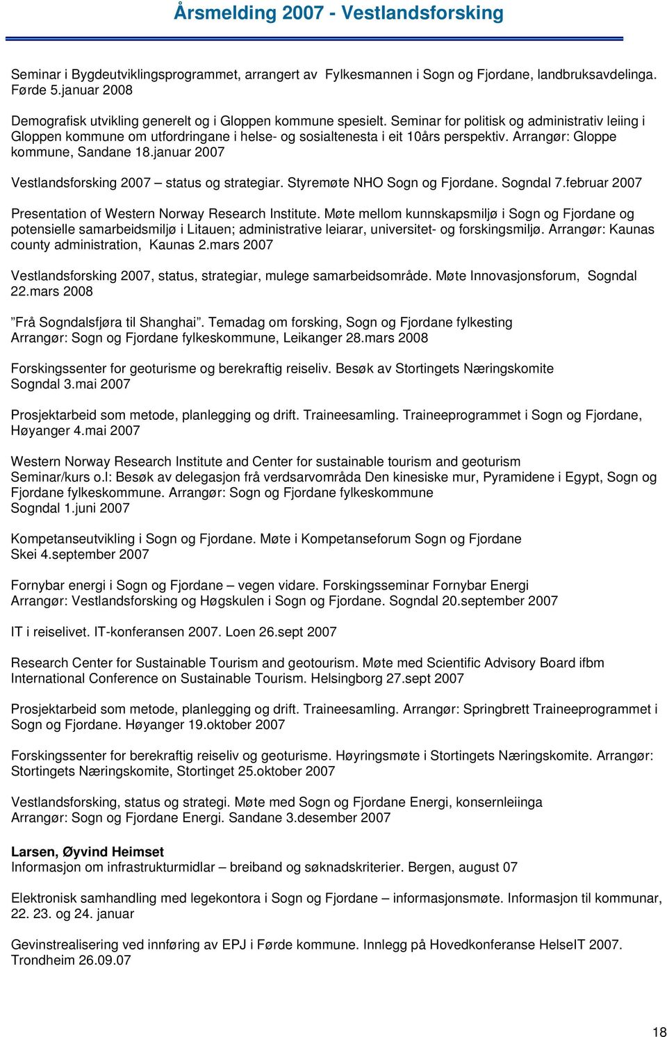 januar 2007 Vestlandsforsking 2007 status og strategiar. Styremøte NHO Sogn og Fjordane. Sogndal 7.februar 2007 Presentation of Western Norway Research Institute.