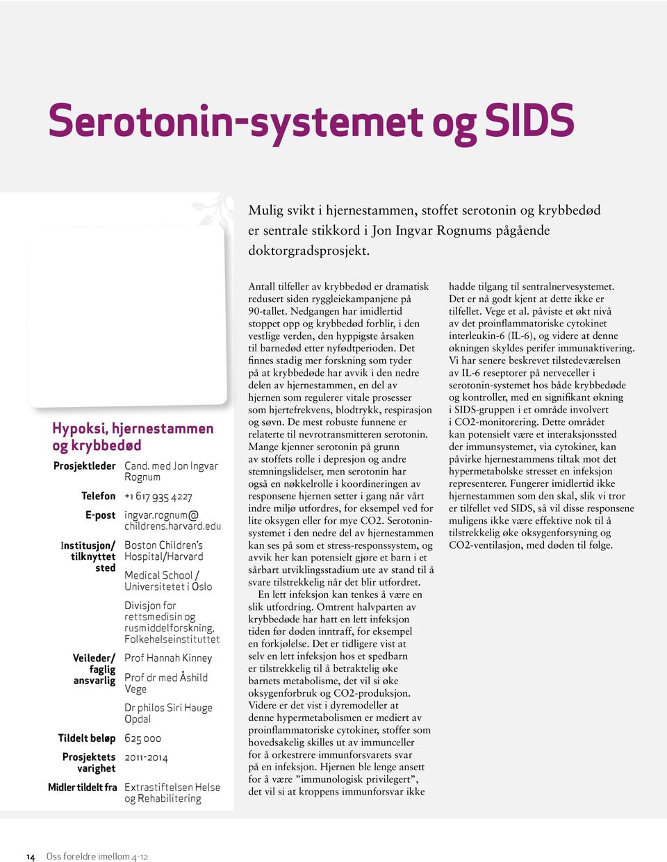 med Jon Ingvar Rognum Telefon +1 617 935 4227 E-post Institusjon/ tilknyttet sted Veileder/ faglig ansvarlig Tildelt beløp 625 000 Prosjektets varighet ingvar.rognum@ childrens.harvard.