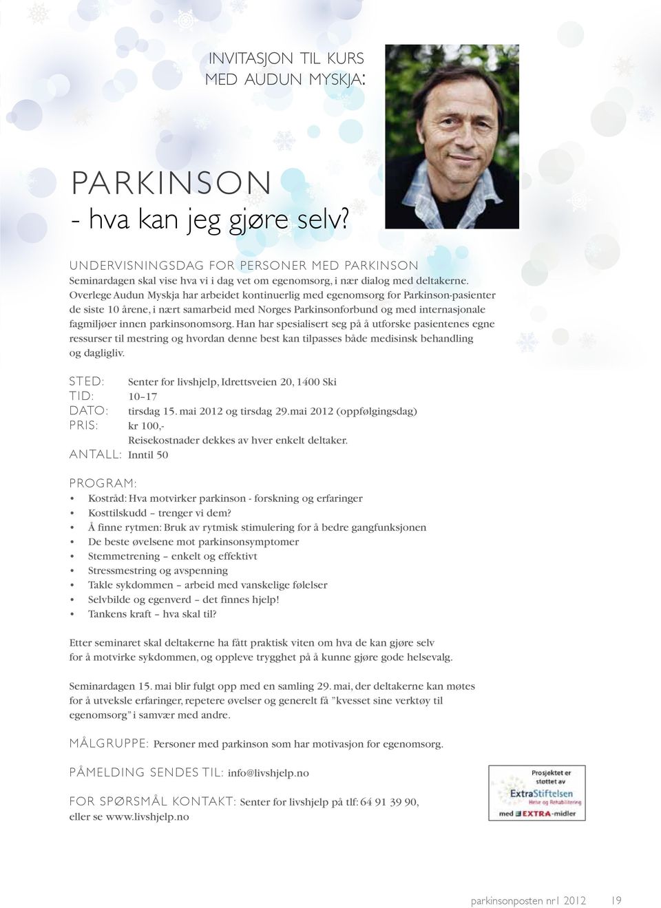 Overlege Audun Myskja har arbeidet kontinuerlig med egenomsorg for Parkinson-pasienter de siste 10 årene, i nært samarbeid med Norges Parkinsonforbund og med internasjonale fagmiljøer innen