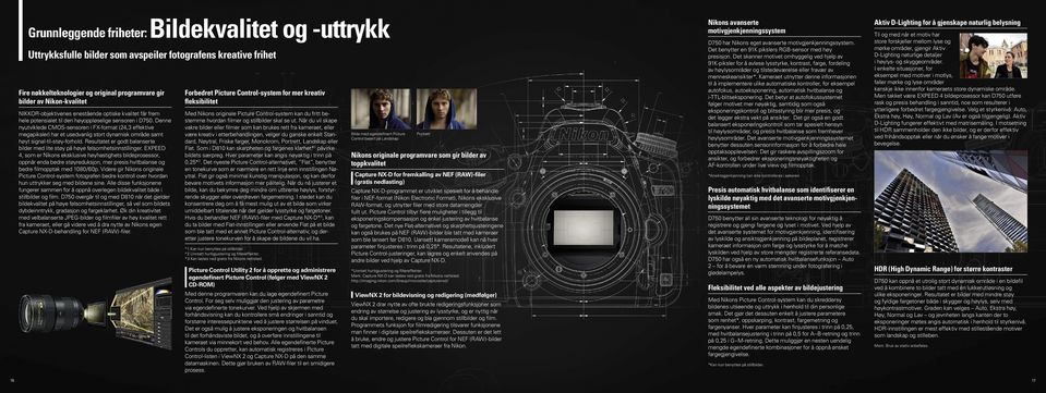 Denne nyutviklede CMOS-sensoren i FX-format (24,3 effektive megapiksler) har et usedvanlig stort dynamisk område samt høyt signal-til-støy-forhold.