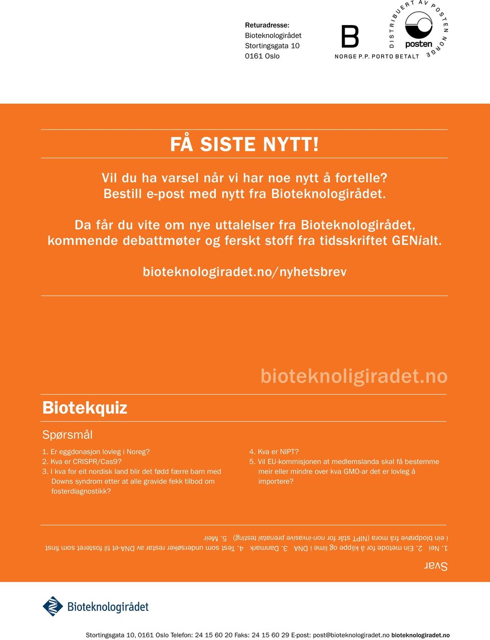 Er eggdonasjon lovleg i Noreg? 2. Kva er CRISPR/Cas9? 3. I kva for eit nordisk land blir det fødd færre barn med Downs syndrom etter at alle gravide fekk tilbod om fosterdiagnostikk?