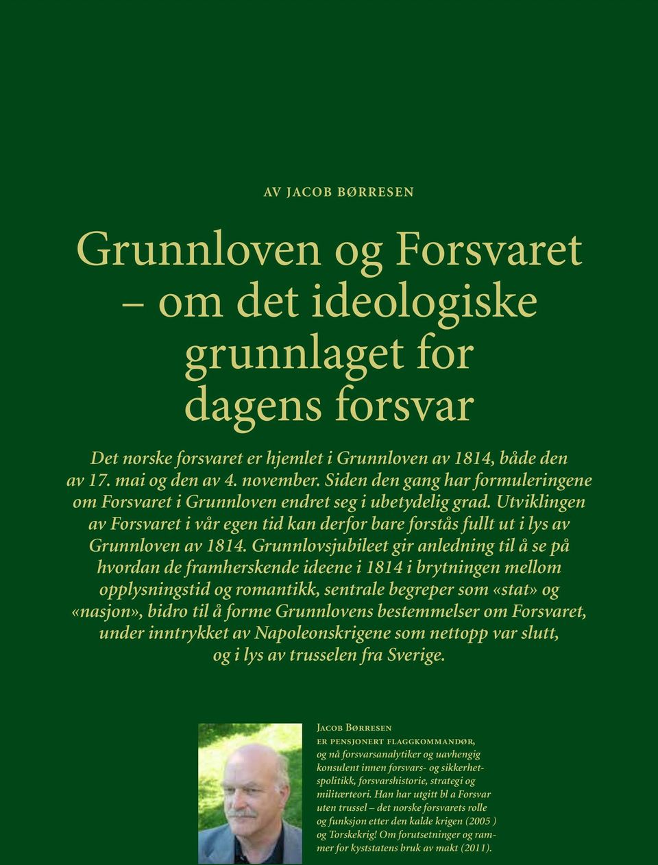 Grunnlovsjubileet gir anledning til å se på hvordan de framherskende ideene i 1814 i brytningen mellom opplysningstid og romantikk, sentrale begreper som «stat» og «nasjon», bidro til å forme