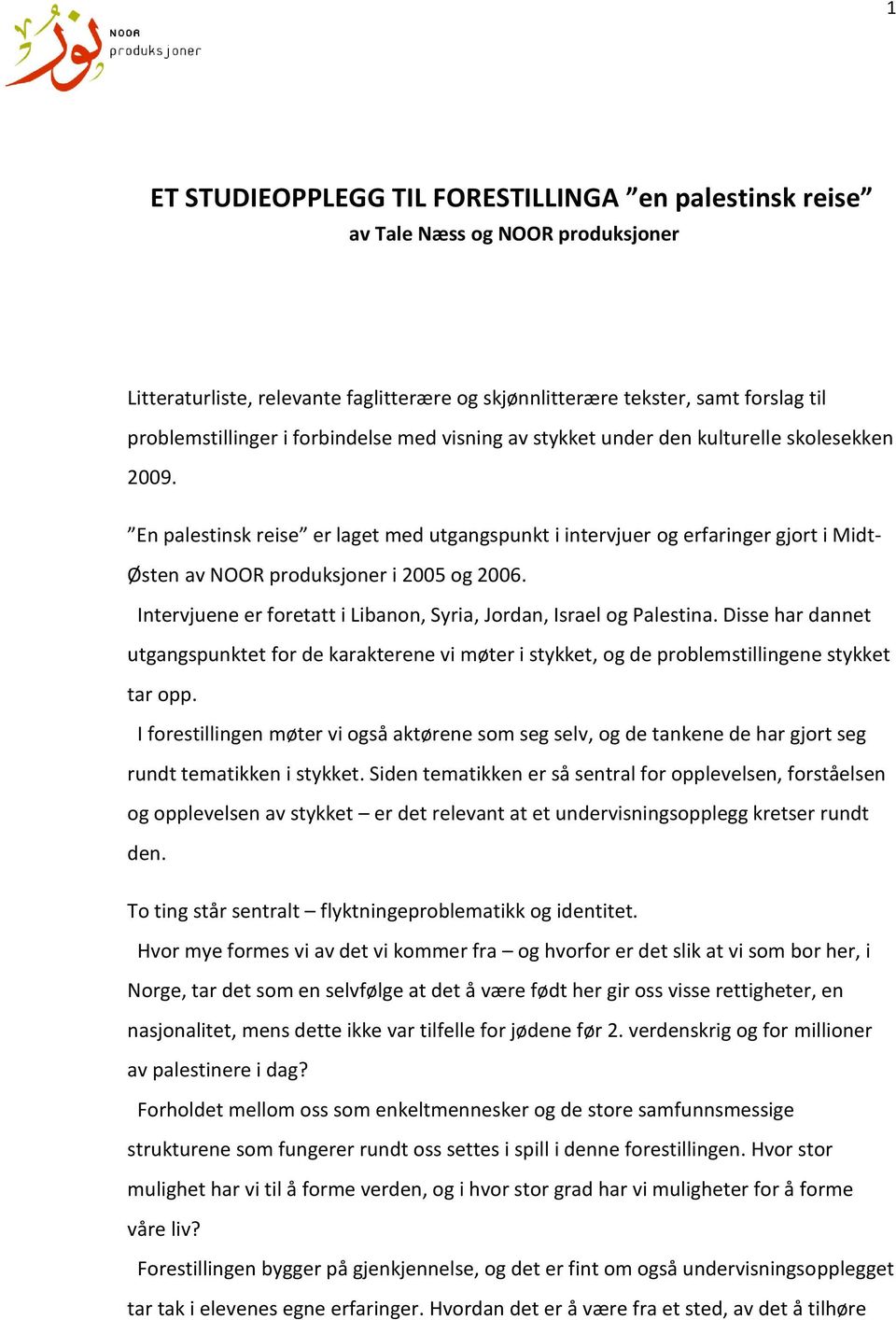 En palestinsk reise er laget med utgangspunkt i intervjuer og erfaringer gjort i Midt- Østen av NOOR produksjoner i 2005 og 2006. Intervjuene er foretatt i Libanon, Syria, Jordan, Israel og Palestina.